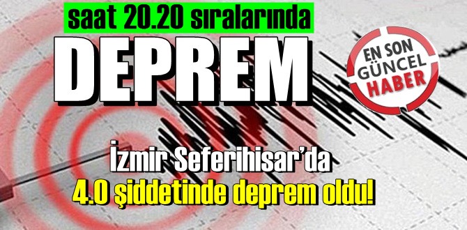 15 Ocak Cuma, İzmir Seferihisar’da saat 20.20 sıralarında 4.0 şiddetinde deprem!