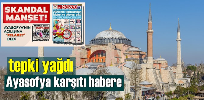 Sözcü'nün Ayasofya karşıtı haberine her kesimden tepki yağıyor