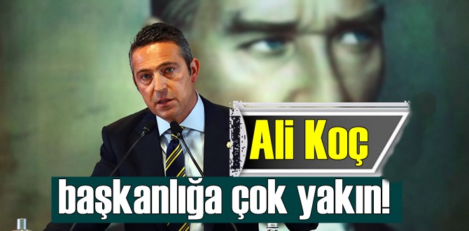 Ali Koç'un başkanlığa 1 Adım kaldı!