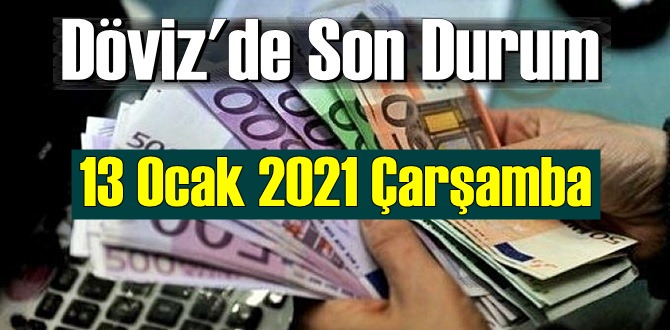 13 Ocak 2021 Çarşamba Ekonomi’de Döviz piyasası, Döviz güne nasıl başladı