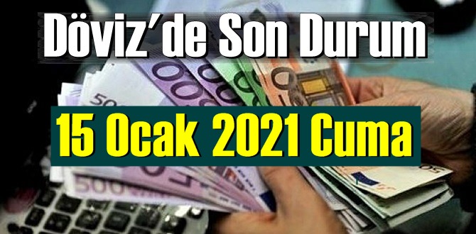 15 Ocak 2021 Cuma Ekonomi’de Döviz piyasası, Döviz güne nasıl başladı