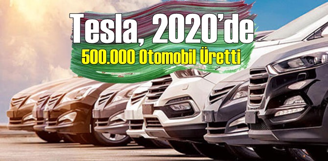 Tesla 2020’de Hedeflediği rakama Ulaştı! 2020’de 500 Bin Otomobil Üretti