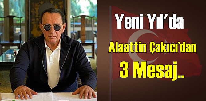 Alaattin Çakıcı’dan yeni yıl'da önemli 3 Mesaj!