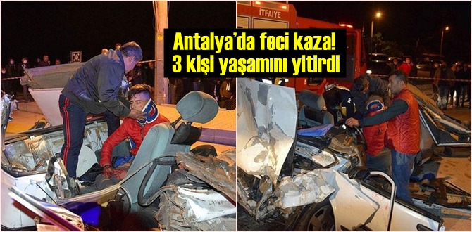 Antalya’da feci kaza! 3 kişi yaşamını yitirdi, 4 kişi yaralı