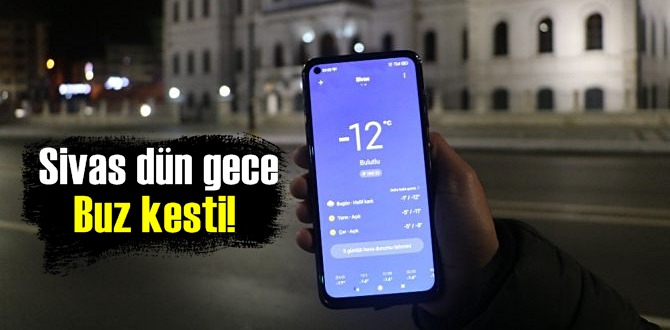 Sivas dün gece Buz kesti! Termometreler eksi 12 dereceye düştü!