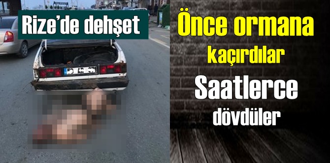 Rize’de dehşet anları, Ormana kaçırıp dövdüler araçtan atarken yakayı ele verdiler!