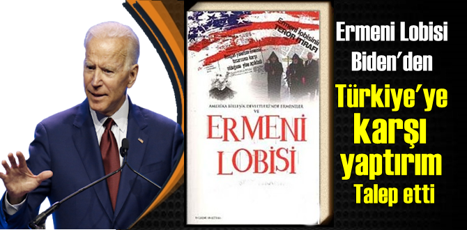 Ermeni Lobisi, Biden'den Türkiye'ye karşı yaptırım talep etti