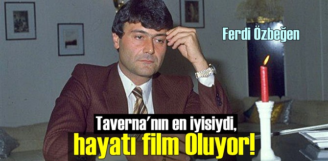 Taverna'nın en iyisiydi, hayatı film Oluyor!