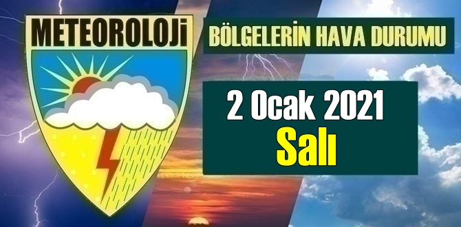 2 Ocak 2021 Salı Hava durumu açıklandı, Bölgelerimizin Son durumu!