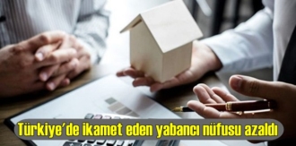 Türkiye'de ikamet eden yabancı nüfusu azaldı