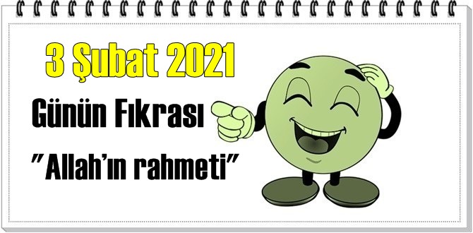 Günün Komik Fıkrası – Allah’ın rahmeti / 3 Şubat 2021