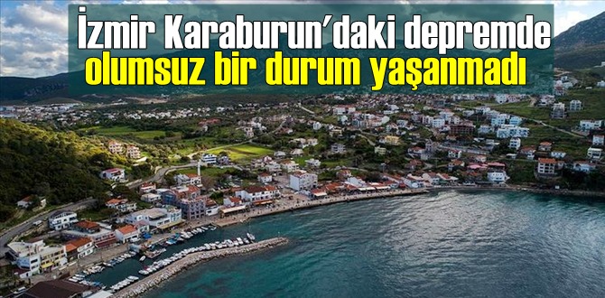 İzmir Karaburun'daki depremde olumsuz bir durum yaşanmadı