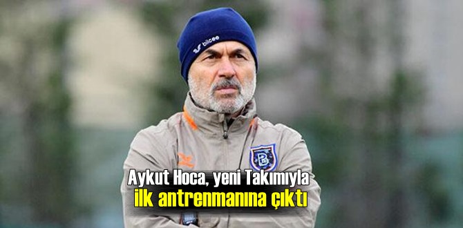 Aykut Hoca, yeni Takımıyla ilk antrenmanına çıktı