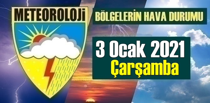 3 Ocak 2021 Çarşamba Hava durumu açıklandı, Bölgelerimizin Son durumu!