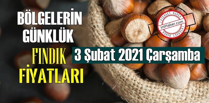 3 Şubat 2021 Çarşamba Türkiye günlük Fındık fiyatları, Fındık bugüne nasıl başladı