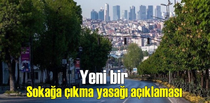 Yeni bir Sokağa çıkma yasağı açıklaması