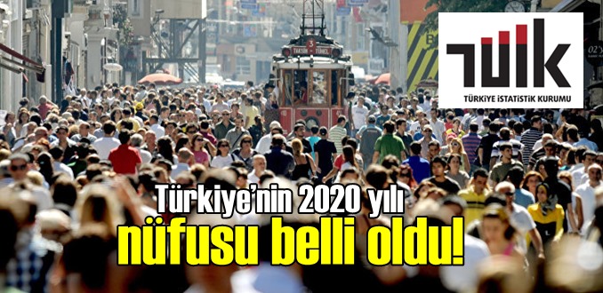 Türkiye’nin 2020 yılı nüfusu belli oldu!