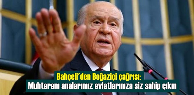 Devlet Bahçeli: Muhterem analarımız evlatlarınıza siz sahip çıkın!