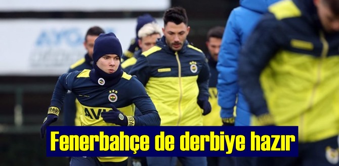 Fenerbahçe Topyekün derbiye hazır!