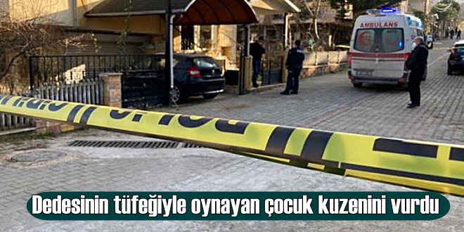 Denizli'de, Dedesinin tüfeğiyle oynayan çocuk kazayla kuzenini Öldürdü!