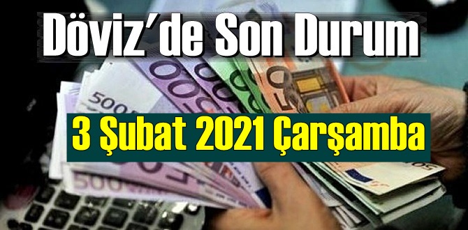 3 Şubat 2021 Çarşamba Ekonomi’de Döviz piyasası, Döviz güne nasıl başladı
