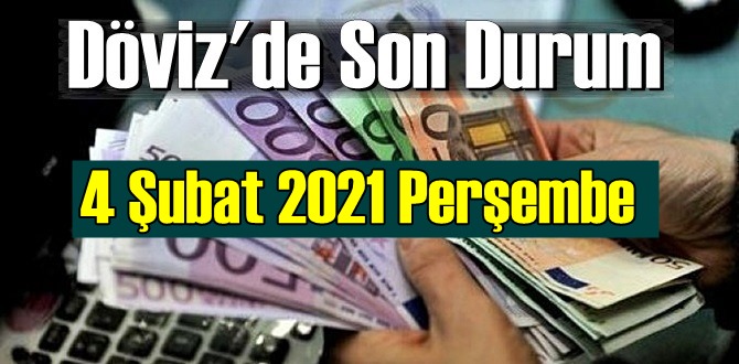 4 Şubat 2021 Perşembe Ekonomi’de Döviz piyasası, Döviz güne nasıl başladı