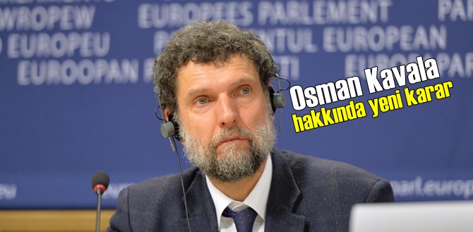 Osman Kavala hakkında açıklanan yeni karar Var!