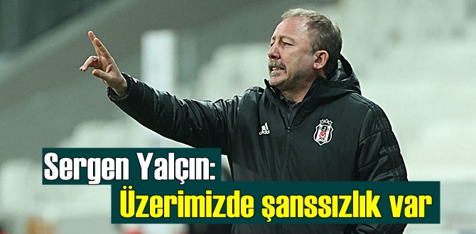 Sergen Yalçın; şanssızlıktan yakınıyor!"Üzerimizde şanssızlık var adaklık keseceğim"