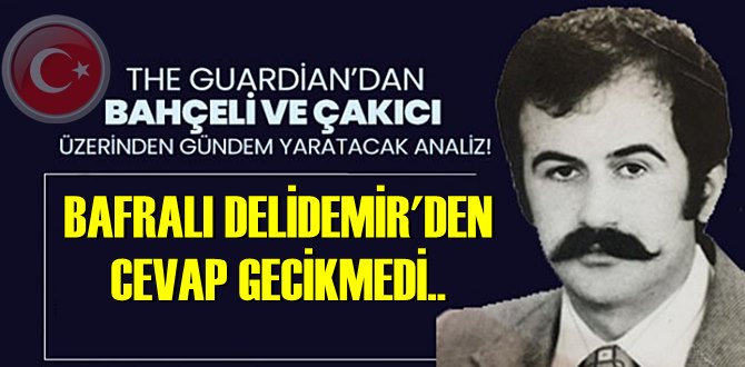 Çakıcı'nın yakın arkadaşı Bafralı Delidemir'den The Guardian Gazetesi