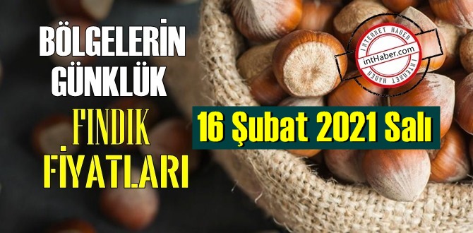 16 Şubat 2021 Salı Türkiye günlük Fındık fiyatları, Fındık bugüne nasıl başladı