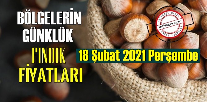 18 Şubat 2021 Perşembe Türkiye günlük Fındık fiyatları