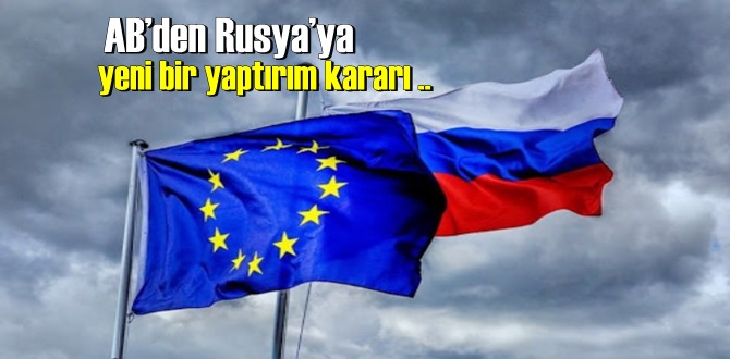 AB, Rusya’ya yeni bir yaptırım kararı duyurdu!