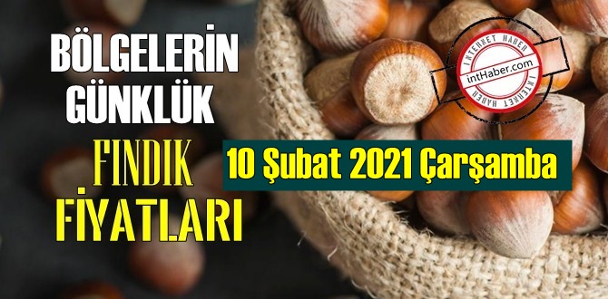 10 Şubat 2021 Çarşamba Türkiye günlük Fındık fiyatları, Fındık bugüne nasıl başladı