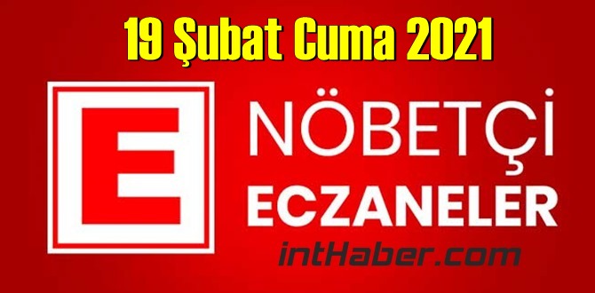 19 Şubat Cuma 2021/ Nöbetçi Eczaneler