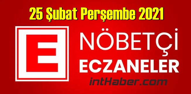 25 Şubat Perşembe 2021/ Nöbetçi Eczane nerede, size en yakın Eczaneler listesi