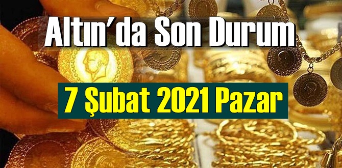 Altın 7 Şubat 2021 , Ekonomi’de Altın güne nasıl başladı?