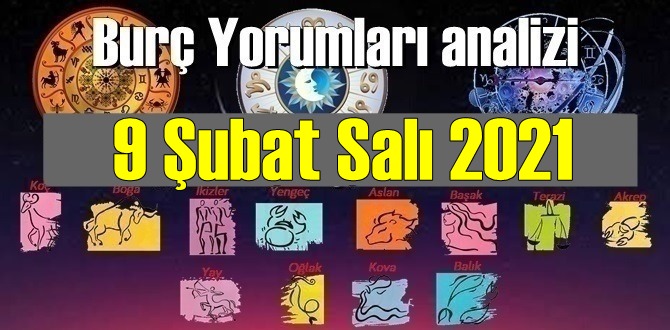 9 Şubat Salı 2021/ Günlük Burç Yorumları analizi