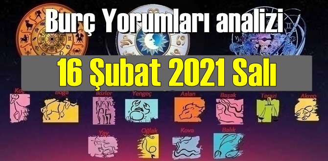 16 Şubat Salı 2021/ Günlük Burç Yorumları analizi