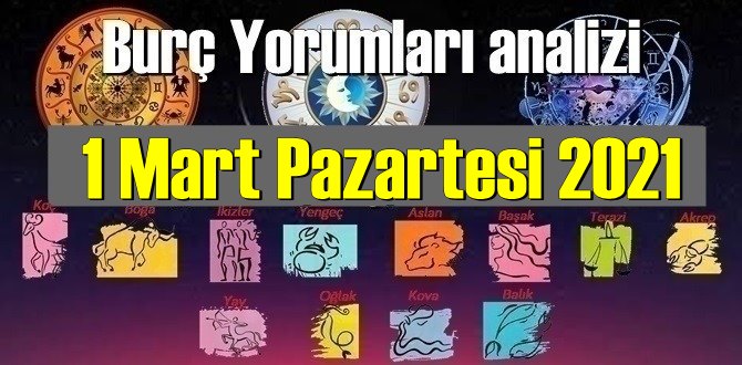 1 Mart Pazartesi 2021/ Günlük Burç Yorumları analizi