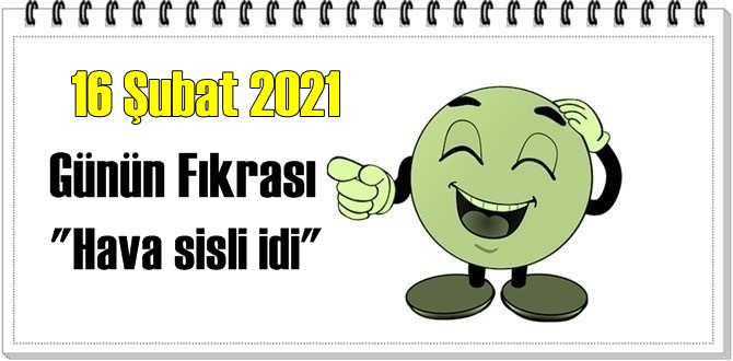 Günün Komik Fıkrası – Hava sisli idi/ 16 Şubat 2021