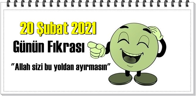 Günün Komik Fıkrası – Allah sizi bu yoldan ayırmasın/ 20 Şubat 2021