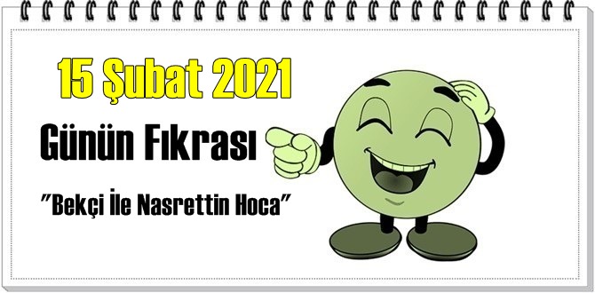 Günün Komik Fıkrası – Bekçi İle Nasrettin Hoca/ 15 Şubat 2021