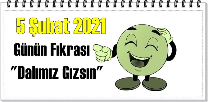 Günün Komik Fıkrası – Dalımız Gızsın / 5 Şubat 2021