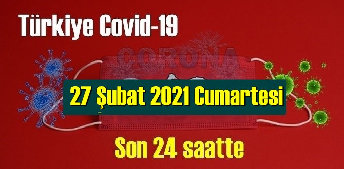 27 Şubat 2021 Cumartesi Koronavirüs verileri açıklandı, bugün 74 Can kaybı yaşandı!