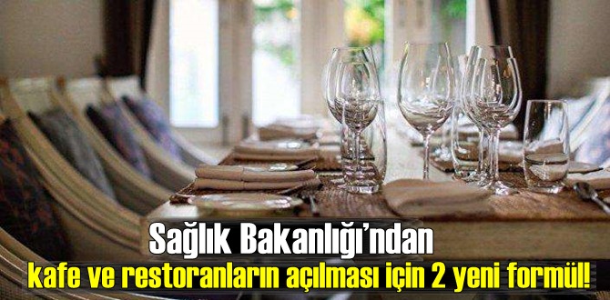 Sağlık Bakanlığı’ndan kafe ve restoranların açılması için 2 yeni formül!