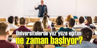 Üniversitelerde yüz yüze eğitim ne zaman başlıyor?
