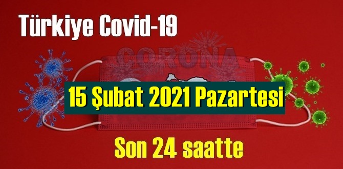 15 Şubat 2021 Pazartesi Koronavirüs verileri açıklandı