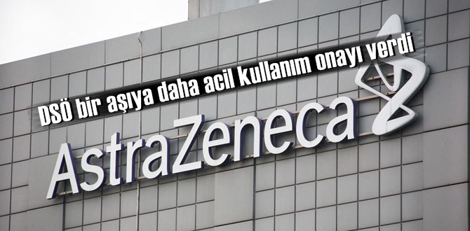 Dünya Sağlık Örgütü bir aşıya (AstraZeneca aşısı) daha Acil kullanım izni verdi