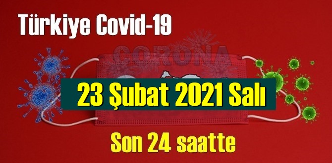 23 Şubat 2021 Salı Koronavirüs verileri açıklandı, bugün 78 Can kaybı yaşandı!