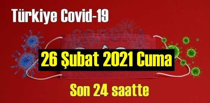 26 Şubat 2021 Cuma Koronavirüs verileri açıklandı, bugün 74 Can kaybı yaşandı!